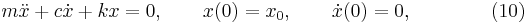  m \ddot x %2B c \dot x %2B k x = 0,
\qquad x(0) = x_0,
\qquad \dot x(0) = 0, \qquad \qquad (10) 