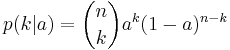  p(k|a) = \binom n k a^k (1-a)^{n-k} 