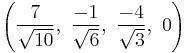 \left(\frac{7}{\sqrt{10}},\ \frac{-1}{\sqrt{6}},\   \frac{-4}{\sqrt{3}},\ 0\right)