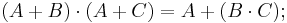  (A %2B B) \cdot (A %2B C) = A %2B (B \cdot C);