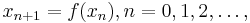  x_{n%2B1}=f(x_n), n=0,1,2,\ldots, 