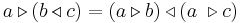 a \triangleright (b \triangleleft c) = (a \triangleright b)\triangleleft (a\ \triangleright  c)