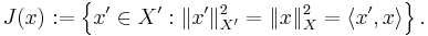 J(x):=\left\{x'\in X':\|x'\|_{X'}^2=\|x\|_{X}^2=\langle x',x\rangle \right\}.