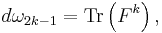 d\omega_{2k-1}={\rm Tr}  \left( F^{k} \right),