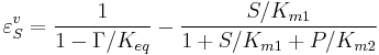 
\varepsilon^v_{S} = \frac{1}{1 - \Gamma/K_{eq}} - \frac{S/K_{m1}}{1 %2B S/K_{m1} %2B P/K_{m2}} 
