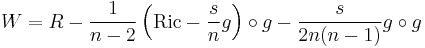 W = R - \frac{1}{n-2}\left(\operatorname{Ric} - \frac{s}{n}g\right)\circ g - \frac{s}{2n(n-1)}g\circ g