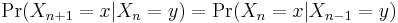 \Pr(X_{n%2B1}=x|X_n=y) = \Pr(X_n=x|X_{n-1}=y)\,