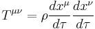 T^{\mu \nu} = \rho {dx^\mu \over d\tau} {dx^\nu \over d\tau} \,