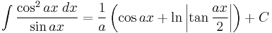 \int\frac{\cos^2 ax\;dx}{\sin ax} = \frac{1}{a}\left(\cos ax%2B\ln\left|\tan\frac{ax}{2}\right|\right) %2BC