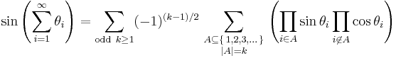  \sin\left(\sum_{i=1}^\infty \theta_i\right)
=\sum_{\text{odd}\  k \ge 1} (-1)^{(k-1)/2}
\sum_{\begin{smallmatrix} A \subseteq \{\,1,2,3,\dots\,\} \\ \left|A\right| = k\end{smallmatrix}}
\left(\prod_{i \in A} \sin\theta_i \prod_{i \not \in A} \cos\theta_i\right) 