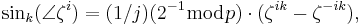 \sin_k(\angle\zeta^i)=(1/j)(2^{-1}\bmod{p})\cdot(\zeta^{ik} - \zeta^{-ik}),