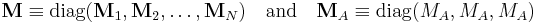 
\mathbf{M} \equiv \operatorname{diag}(\mathbf{M}_1, \mathbf{M}_2, \ldots,\mathbf{M}_N)
\quad\textrm{and}\quad
\mathbf{M}_A\equiv  \operatorname{diag}(M_A, M_A, M_A)
