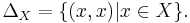  \Delta_{X}=\{(x,x)|x \in X\}.