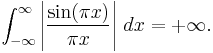 \int_{-\infty}^\infty \left|\frac{\sin(\pi x)}{\pi x} \right|\, dx = %2B\infty.