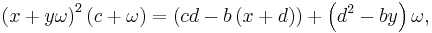 \left(x%2By\omega\right)^2\left(c %2B \omega \right) = \left( cd - b\left(x%2Bd\right)\right) %2B \left(d^2 - by\right)\omega,