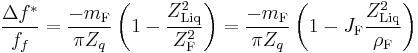 \frac{\Delta f^{*}}{f_f}=\frac{-m_{\mathrm{F}}}{\pi Z_q}\left( 1-\frac{Z_{
\mathrm{Liq}}^2}{Z_{\mathrm{F}}^2}\right)=\frac{-m_{\mathrm{F}}}{\pi Z_q}\left( 1-J_{\mathrm{F}}\frac{Z_{\mathrm{Liq}}^2}{\rho_{\mathrm{F}}}\right)