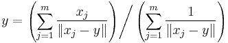 \left. y = \left( \sum_{j=1}^m \frac{x_j}{\| x_j - y \|} \right) \right/ \left( \sum_{j=1}^m \frac{1}{\| x_j - y \|} \right)