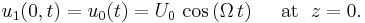 u_1(0,t) = u_0(t) = U_0\, \cos\left( \Omega\, t \right) \quad \text{ at }\; z = 0.