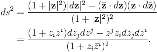 \begin{align}
ds^2 &= \frac{(1%2B|\mathbf{z}|^2)|d\mathbf{z}|^2 - (\bar{\mathbf{z}}\cdot d\mathbf{z})(\mathbf{z}\cdot d\bar{\mathbf{z}})}{(1%2B|\mathbf{z}|^2)^2}\\
&= \frac{(1%2Bz_i\bar{z}^i)dz_jd\bar{z}^j - \bar{z}^j z_idz_jd\bar{z}^i}{(1%2Bz_i\bar{z}^i)^2}.
\end{align}
