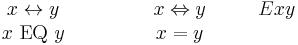 \begin{matrix}
x \leftrightarrow y & \quad &  \quad & x \Leftrightarrow y &  \quad & Exy \\
x \ \mbox{EQ} \ y   & \quad & \quad & x = y
\end{matrix}