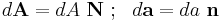 
  d\mathbf{A} = dA~\mathbf{N} ~;~~ d\mathbf{a} = da~\mathbf{n}
\,\!