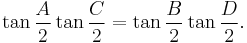  \tan{\frac{A}{2}}\tan{\frac{C}{2}}=\tan{\frac{B}{2}}\tan{\frac{D}{2}}.