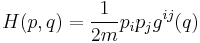 H(p,q)=\frac{1}{2m} p_i p_j g^{ij}(q)