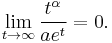 \lim_{t\rightarrow\infty} {t^\alpha \over ae^t} =0.