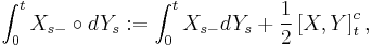  \int_0^t X_{s-} \circ d Y_s�: = \int_0^t X_{s-} d Y_s %2B \frac{1}{2} \left [ X, Y\right]_t^c,