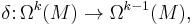 \delta\colon \Omega^k(M)\rightarrow \Omega^{k-1}(M),