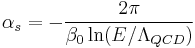 \alpha_s=-\frac{2\pi}{\beta_0 \ln(E/\Lambda_{QCD})}