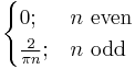 
\begin{cases}
0; & n \mbox{ even} \\
\frac{2}{\pi n}�; & n \mbox{ odd}
\end{cases}

