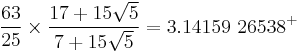 \frac{63}{25} \times \frac{17 %2B 15\sqrt{5}}{7 %2B 15\sqrt{5}} = 3.14159\ 26538^%2B