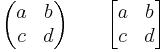 \begin{pmatrix}
a & b \\
c & d \end{pmatrix}
\quad\quad\begin{bmatrix}
a & b \\
c & d \end{bmatrix}
