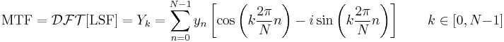 \text{MTF}= \mathcal{DFT}[\text{LSF}] = Y_k = \sum_{n=0}^{N-1} y_n \left[\cos\left(k\frac{2 \pi}{N} n\right) - i\sin\left(k \frac{2 \pi}{N} n\right)\right] \qquad k\in[0,N-1]