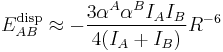 E_{AB}^{\rm disp} \approx -{3 \alpha^A \alpha^B I_A I_B\over 4(I_A %2B I_B)} R^{-6}