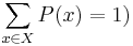 \displaystyle \sum_{x\in X} P(x) = 1)