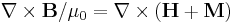 \mathbf{\nabla} \times \mathbf{B}/\mu_0  = \mathbf{\nabla} \times  \left( \mathbf {H%2BM} \right) 