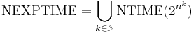 \mbox{NEXPTIME} = \bigcup_{k\in\mathbb{N}} \mbox{NTIME}(2^{n^k})