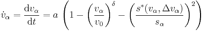 \dot{v}_\alpha = \frac{\mathrm{d}v_\alpha}{\mathrm{d}t} = a\,\left( 1 - \left(\frac{v_\alpha}{v_0}\right)^\delta - \left(\frac{s^*(v_\alpha,\Delta v_\alpha)}{s_\alpha}\right)^2 \right)