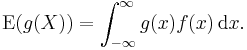 \operatorname{E}(g(X)) = \int_{-\infty}^\infty g(x) f(x)\, \operatorname{d}x .