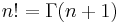 n! = \Gamma(n%2B1) \,