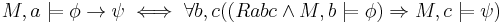 M,a\models\phi\to\psi\iff\forall b,c((Rabc\land M,b\models\phi)\Rightarrow M,c\models\psi)