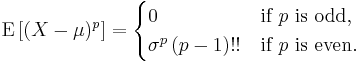 
    \mathrm{E}\left[(X-\mu)^p\right] =
      \begin{cases}
        0 & \text{if }p\text{ is odd,} \\
        \sigma^p\,(p-1)!! & \text{if }p\text{ is even.}
      \end{cases}
  