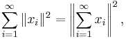  \sum_{i=1}^\infty\|x_i\|^2 = \left\|\sum_{i=1}^\infty x_i\right\|^2, 