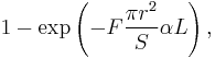 1- \exp\left(  - F \frac{\pi r^2}{S}\alpha L \right) ,