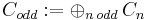 C_{odd}�:= \oplus_{n \, odd} \, C_n