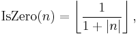 \operatorname{IsZero}(n) = \left\lfloor {1 \over {1%2B|n|}}\right\rfloor,