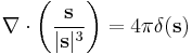 \nabla \cdot \left(\frac{\mathbf{s}}{|\mathbf{s}|^3}\right) = 4\pi \delta(\mathbf{s})