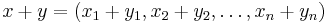 x %2B y = (x_1 %2B y_1, x_2 %2B y_2, \ldots, x_n %2B y_n) \,